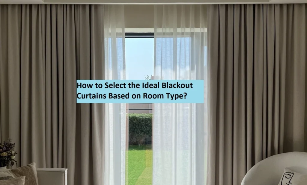 How to Select the Ideal Blackout Curtains Based on Room Type
