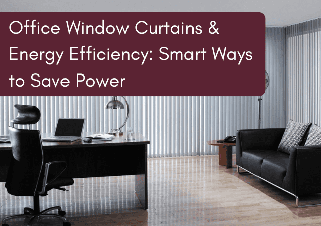 Office Window Curtains and Energy Efficiency