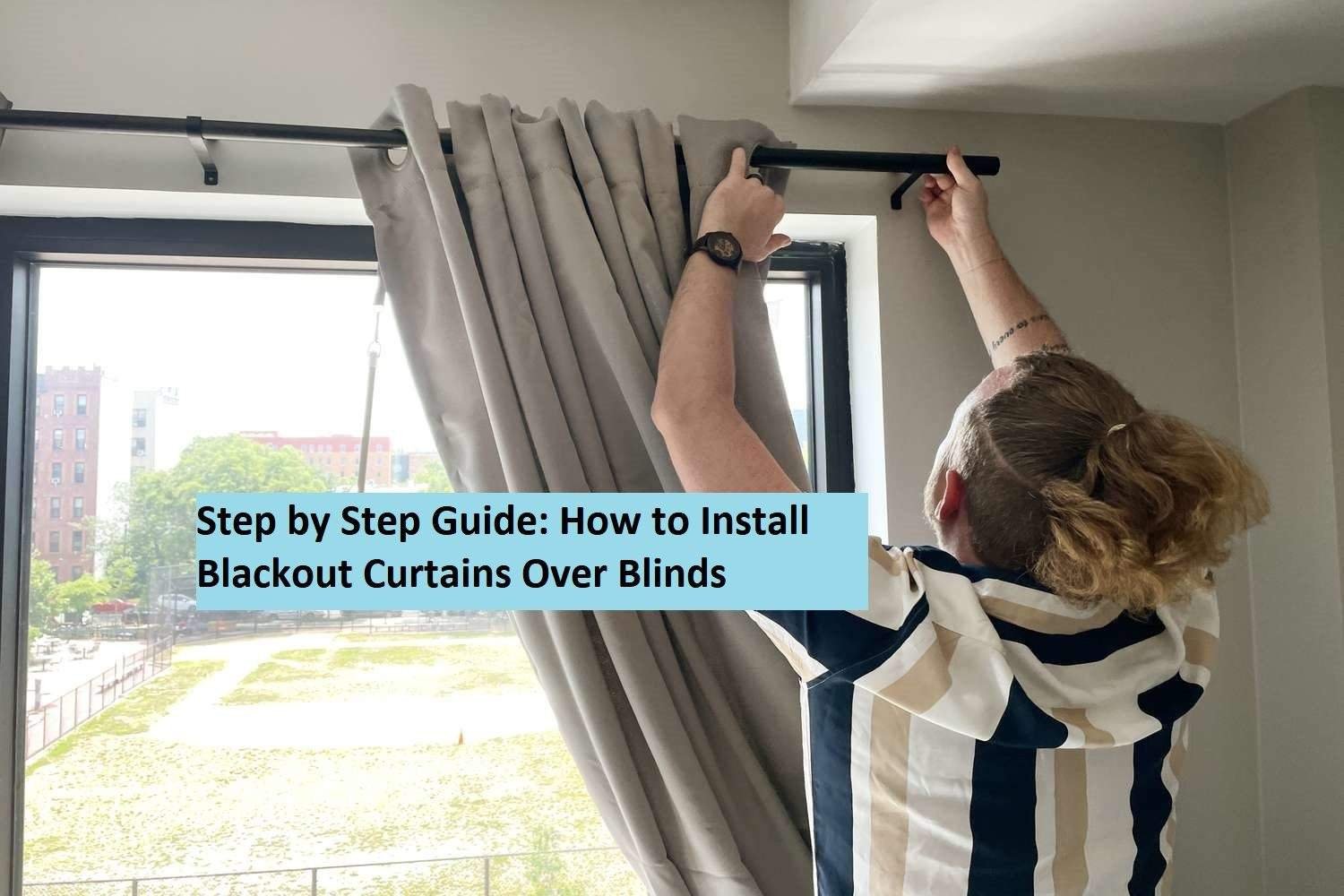 Step by Step Guide How to Install Blackout Curtains Over Blinds