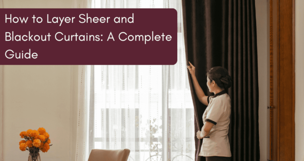 How to Layer Sheer and Blackout Curtains