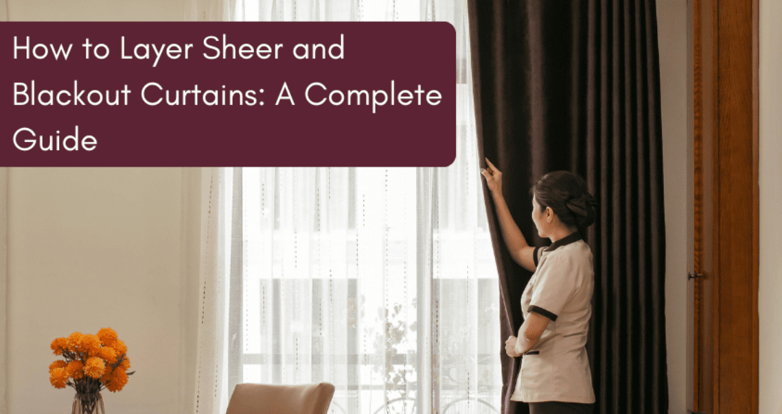 How to Layer Sheer and Blackout Curtains