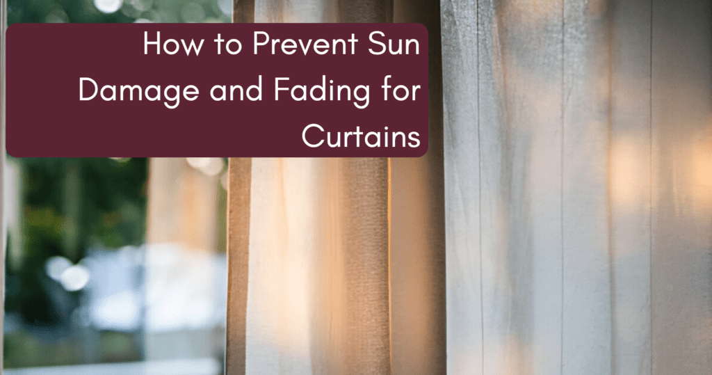 Prevent Sun Damage and Fading for Curtains